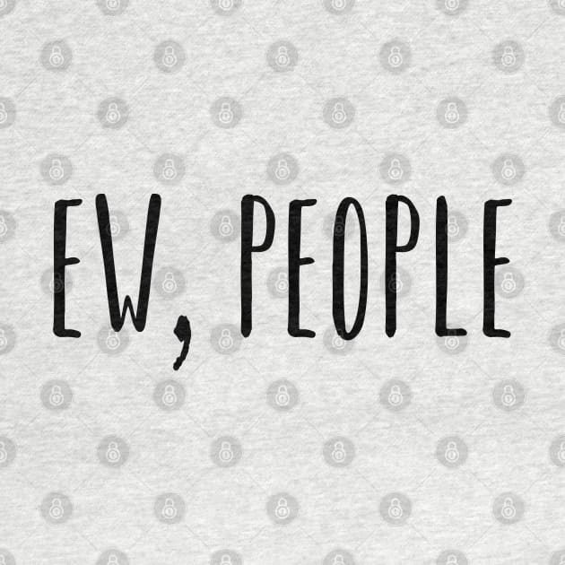 Ew People by GlossyArtTees